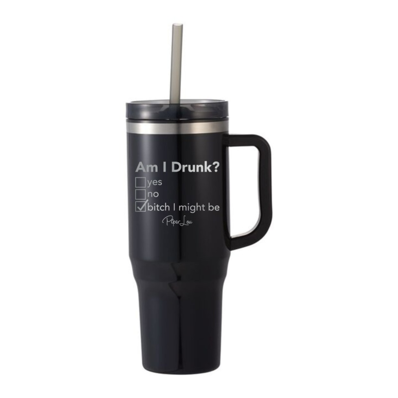 Am I Drunk Laser Etched 40oz Tumbler + Straw