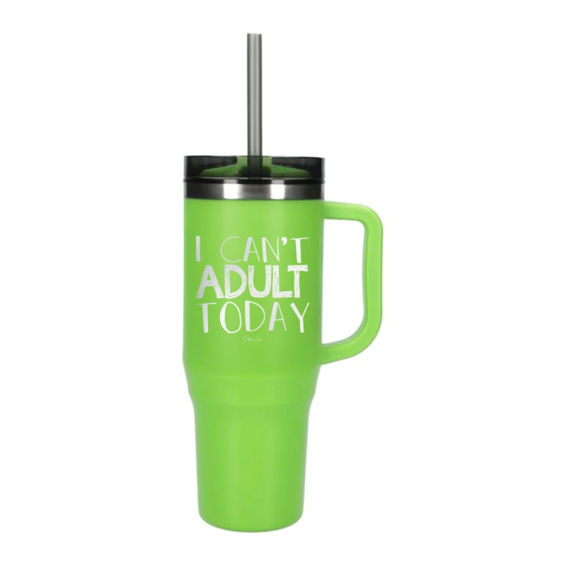 I Can’t Adult Today Laser Etched 40oz Tumbler + Straw