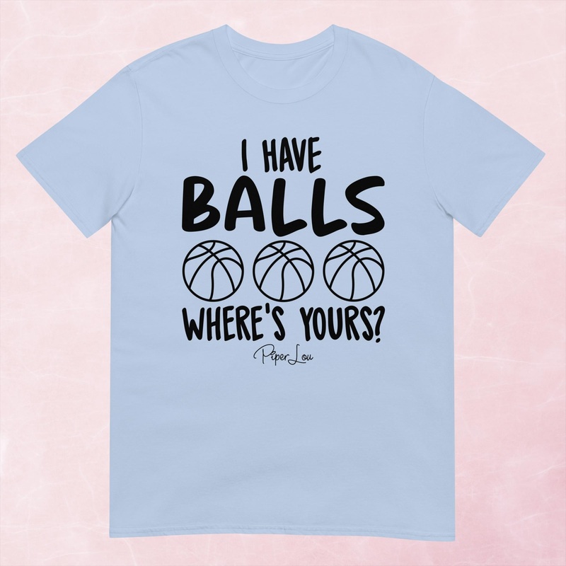 I Have Balls Basketball Graphic Tee