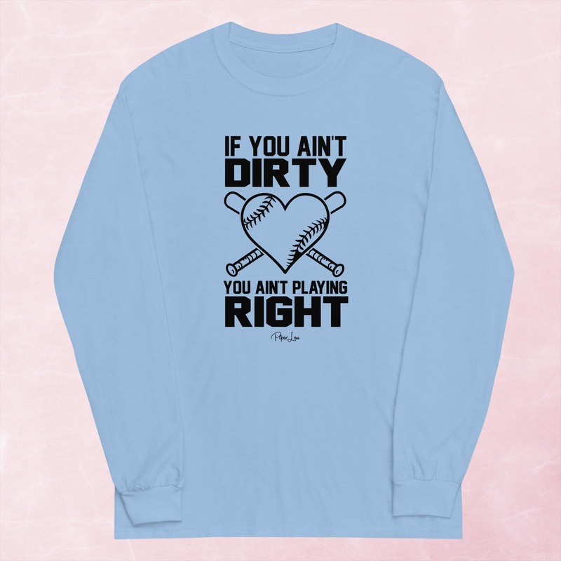 If You Ain’t Dirty You Ain’t Playing Right Graphic Long Sleeve Tee