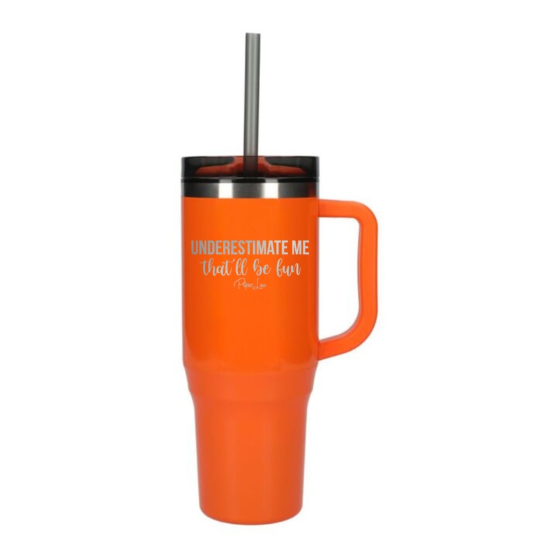 Underestimate Me That’ll Be Fun Laser Etched 40oz Tumbler + Straw