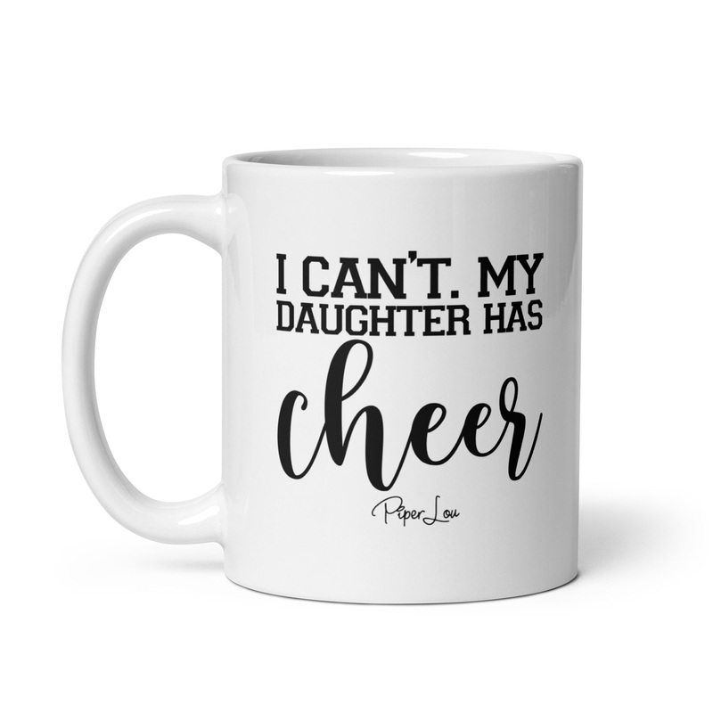 I Can’t My Daughter Has Cheer Ceramic Coffee Mug
