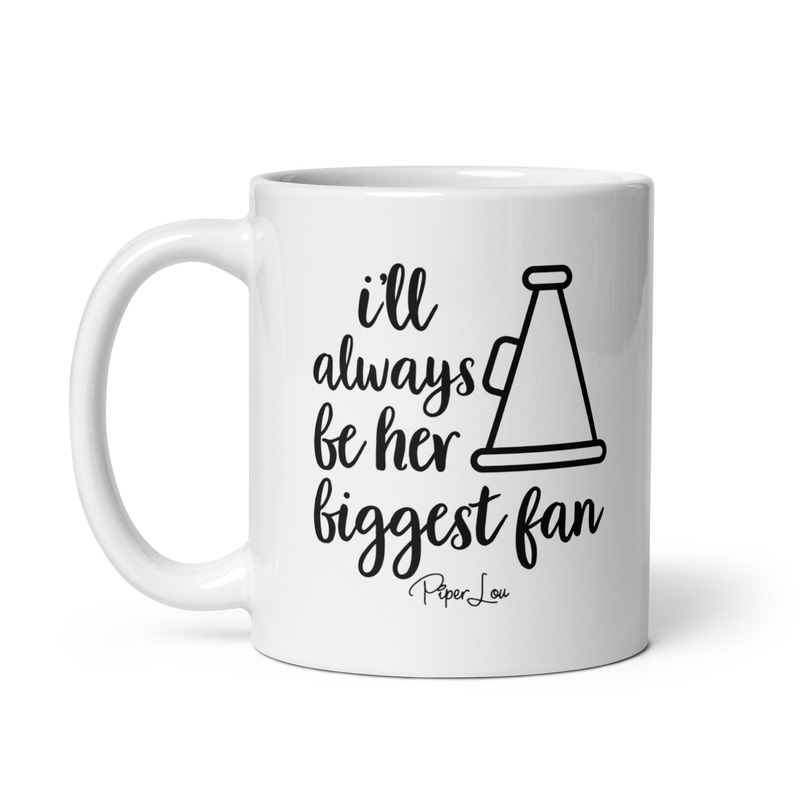 I’ll Always Be Her Biggest Fan Ceramic Coffee Mug