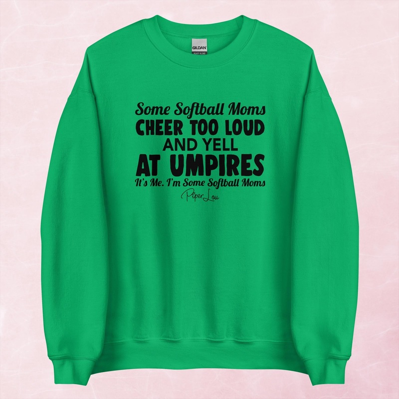 Some Softball Moms Cheer Too Loud And Yell At Umpires Graphic Crewneck Sweatshirt