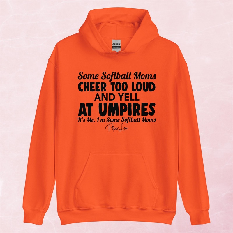 Some Softball Moms Cheer Too Loud And Yell At Umpires Graphic Hoodie