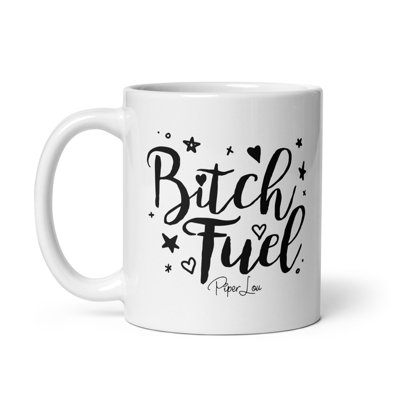 Bitch Fuel Ceramic Coffee Mug|11 oz|15 oz|20 oz