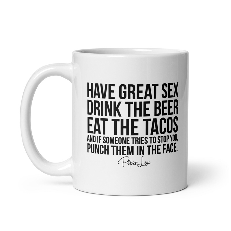 Have Great Sex Drink The Beer Eat The Tacos Ceramic Coffee Mug
