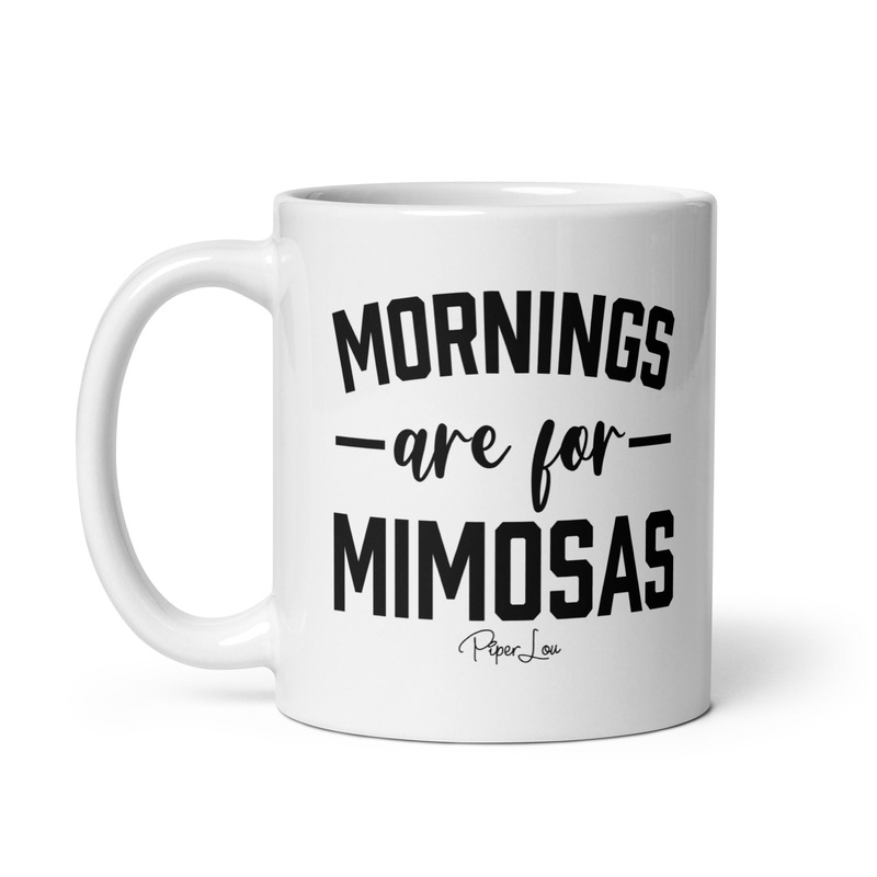 Mornings Are For Mimosas Ceramic Coffee Mug
