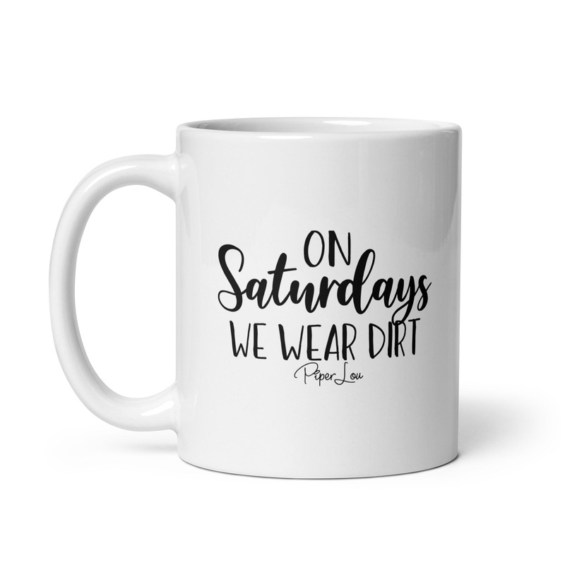 On Saturdays We Wear Dirt Ceramic Coffee Mug