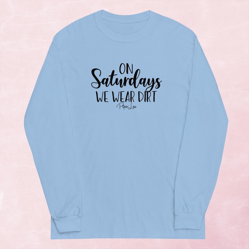 On Saturdays We Wear Dirt Graphic Long Sleeve Tee