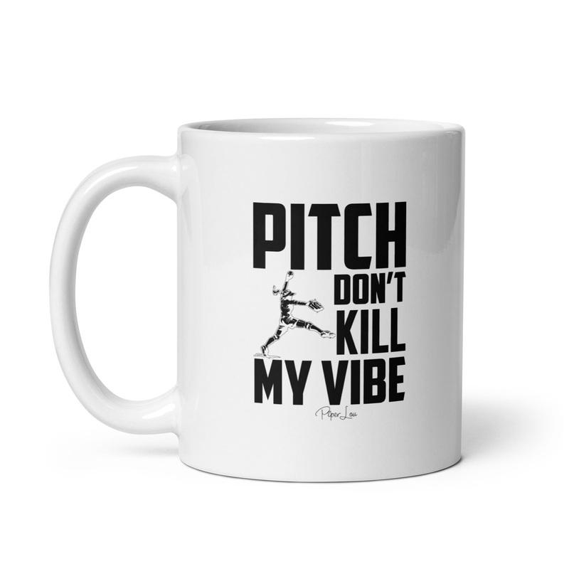 Pitch Don’t Kill My Vibe Ceramic Coffee Mug