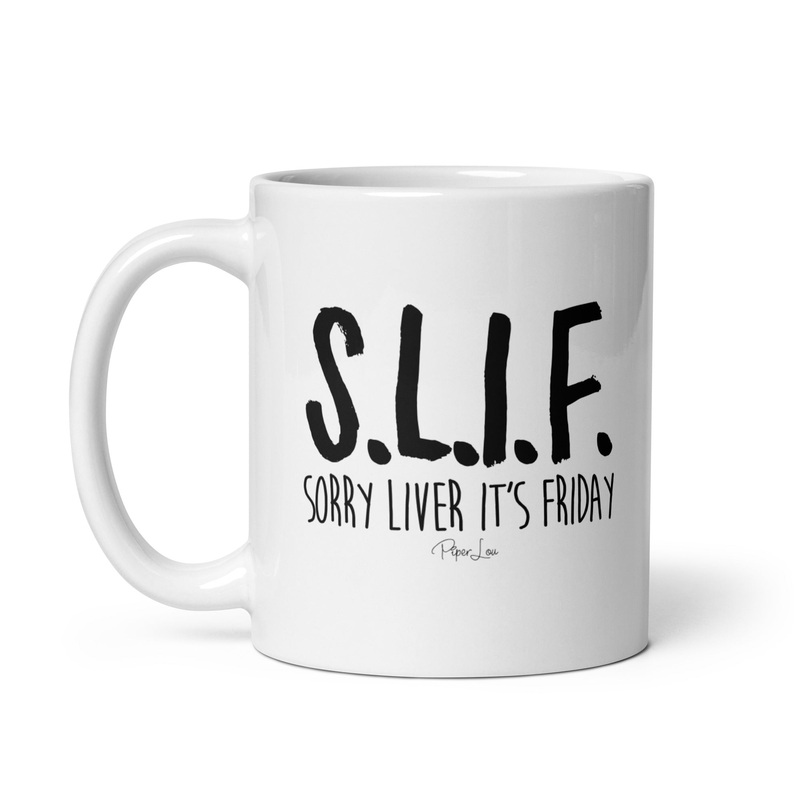SLIF Sorry Liver It’s Friday Ceramic Coffee Mug