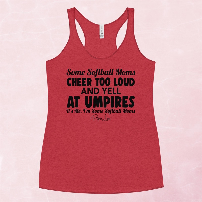 Some Softball Moms Cheer Too Loud And Yell At Umpires Graphic Tank Top