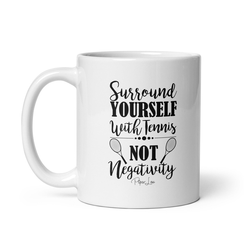 Surround Yourself With Tennis Not Negativity Girl Ceramic Coffee Mug