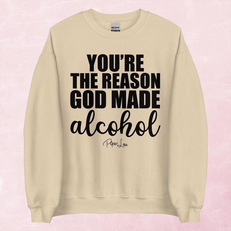 You’re The Reason God Made Alcohol Graphic Crewneck Sweatshirt