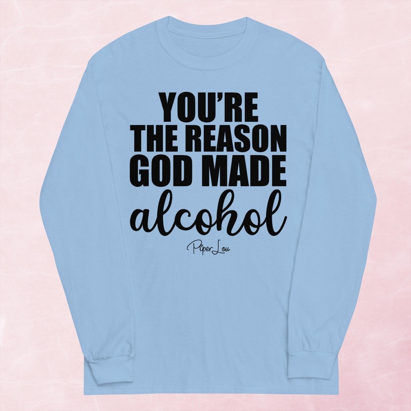 You’re The Reason God Made Alcohol Graphic Long Sleeve Tee