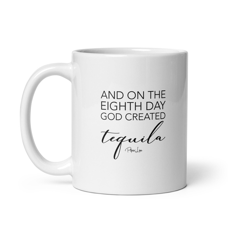 And On The Eighth Day God Created Tequila Ceramic Coffee Mug