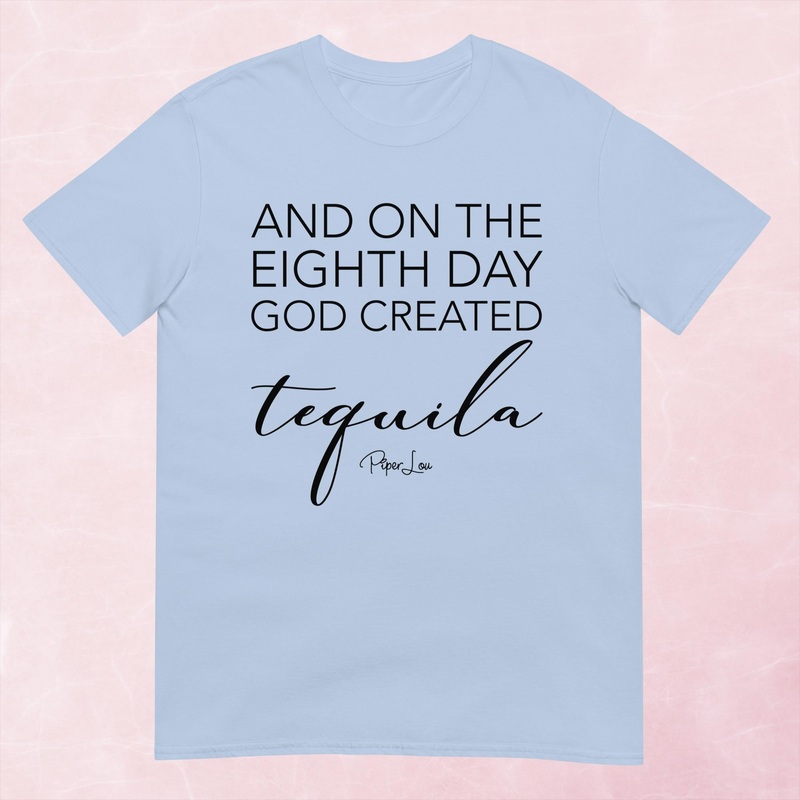 And On The Eighth Day God Created Tequila Graphic Tee