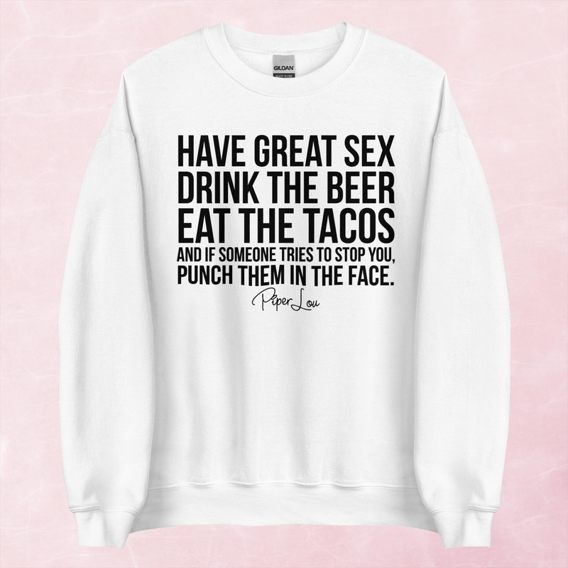 Have Great Sex Drink The Beer Eat The Tacos Graphic Crewneck Sweatshirt