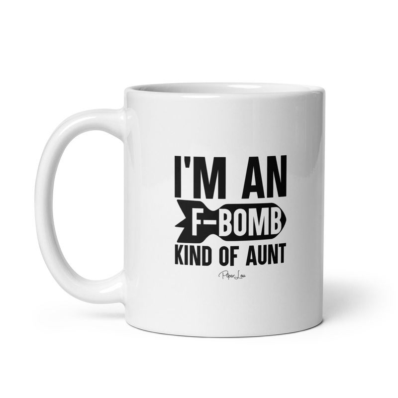I’m An F Bomb Kind Of Aunt Ceramic Coffee Mug