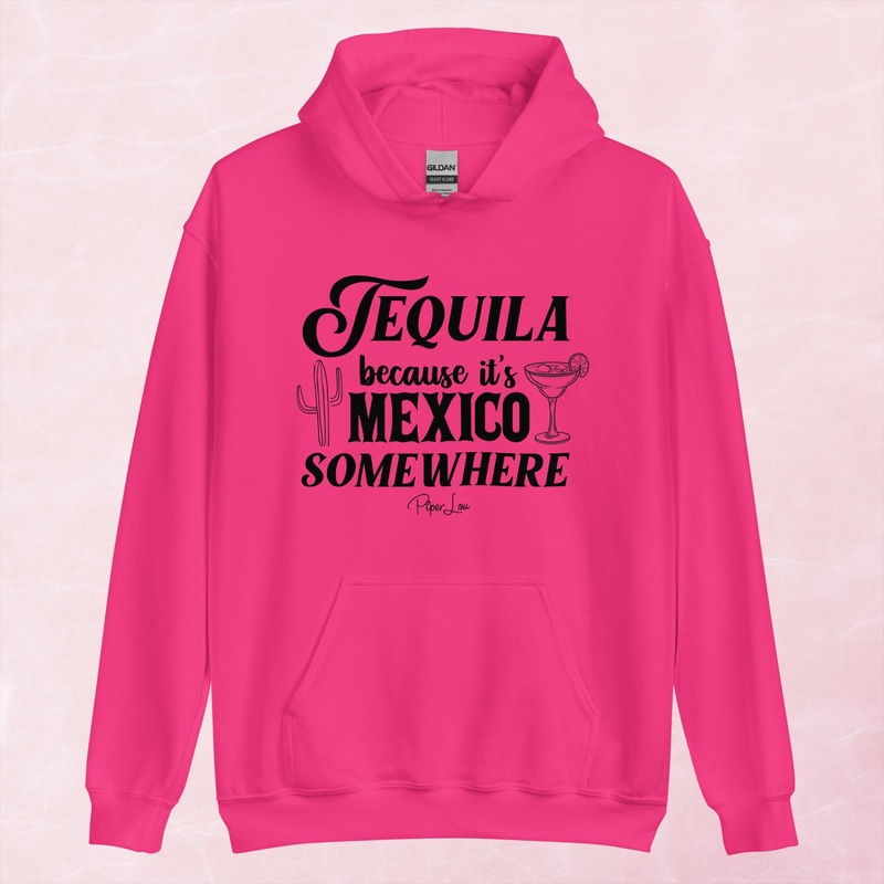 Tequila Because It’s Mexico Somewhere Graphic Hoodie
