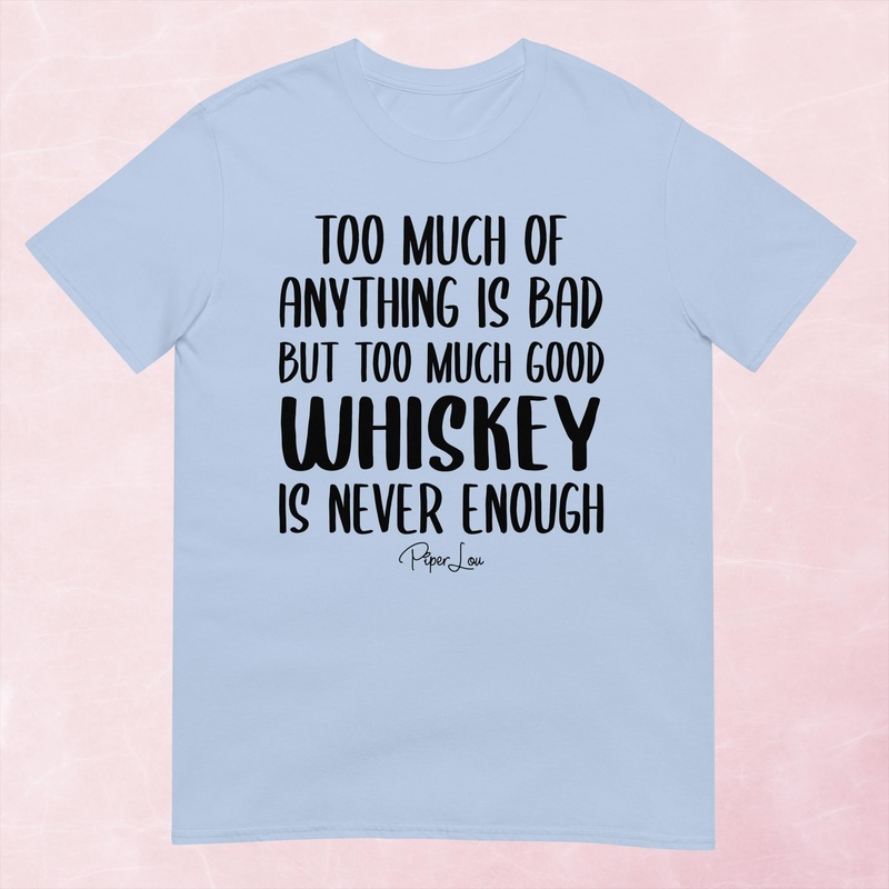 Too Much Good Whiskey Graphic Tee