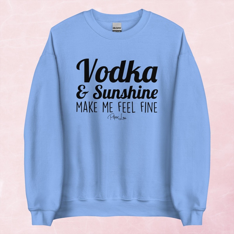 Vodka And Sunshine Make Me Feel Fine Graphic Crewneck Sweatshirt