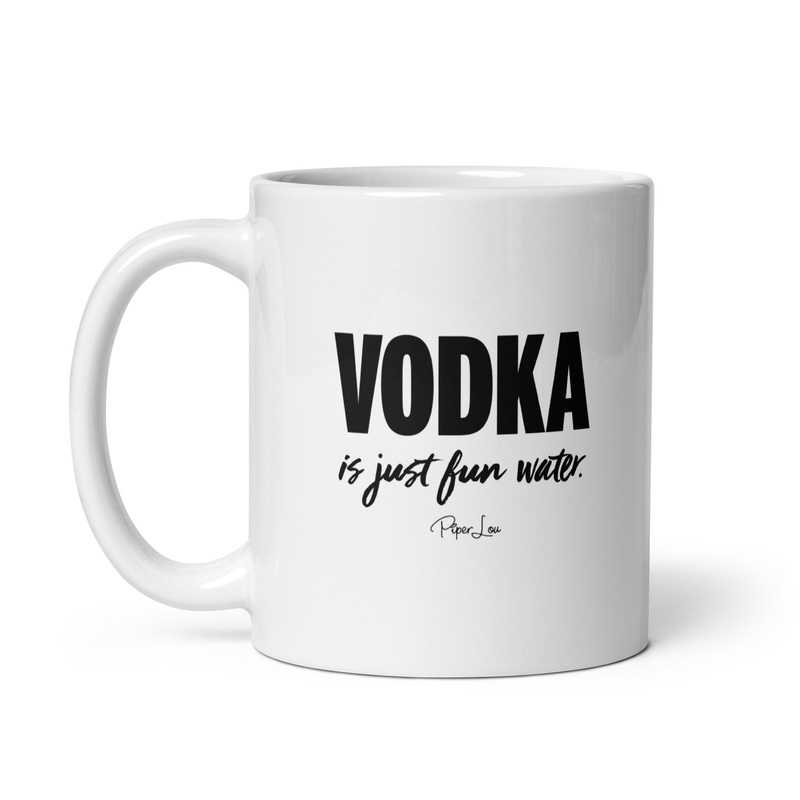 Vodka Is Just Fun Water Ceramic Coffee Mug