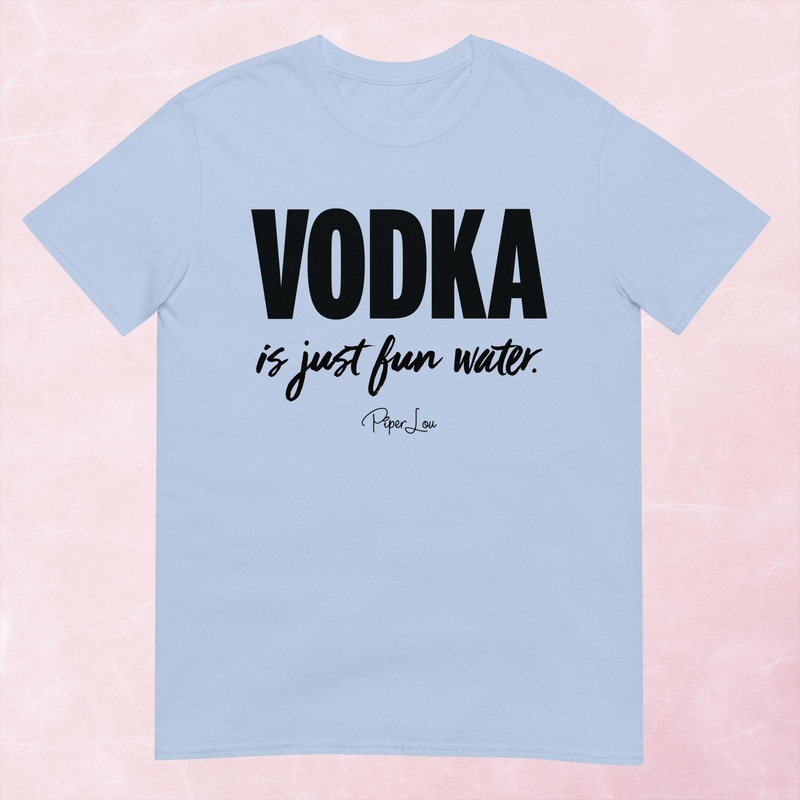Vodka Is Just Fun Water Graphic Tee