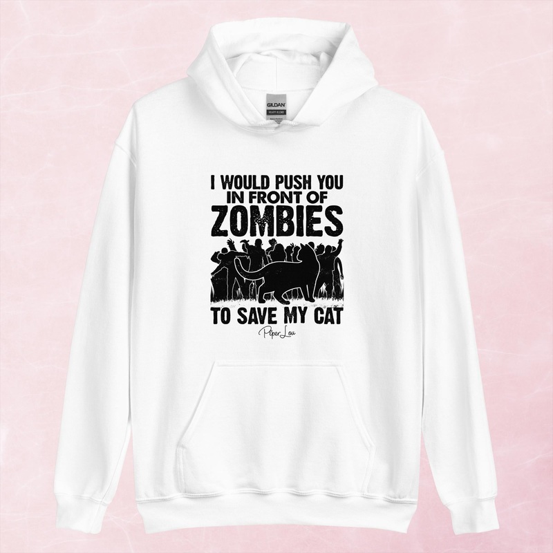 I Would Push You In Front Of Zombies For My Cat Graphic Hoodie