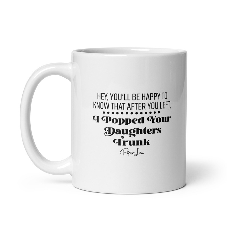 Popped Your Daughters Ceramic Coffee Mug