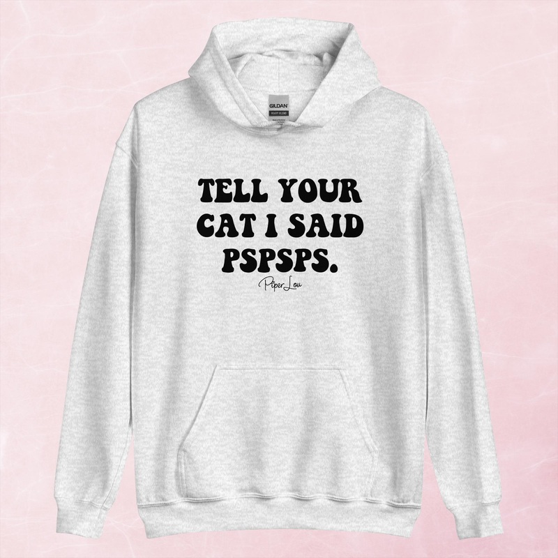 Tell Your Cat I Said Pspsps Graphic Hoodie