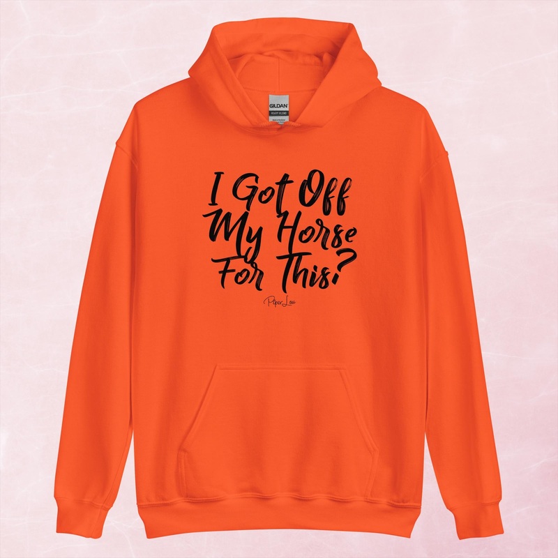 I Got Off My Horse For This Graphic Hoodie