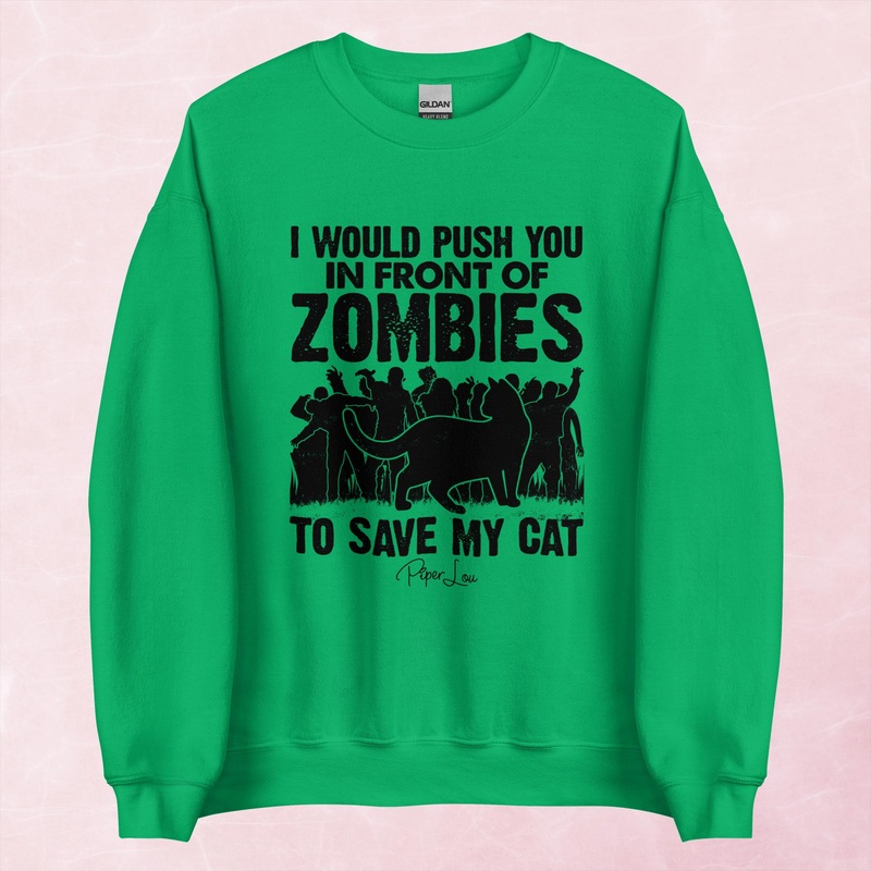 I Would Push You In Front Of Zombies For My Cat Graphic Crewneck Sweatshirt