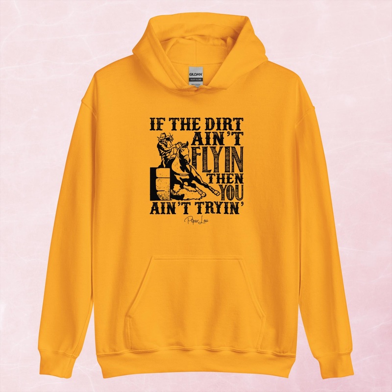 If The Dirt Ain’t Flying You Ain’t Tryin Graphic Hoodie
