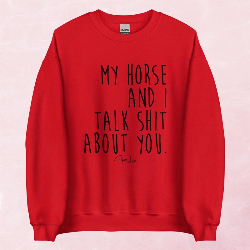 My Horse And I Talk Shit About You Graphic Crewneck Sweatshirt