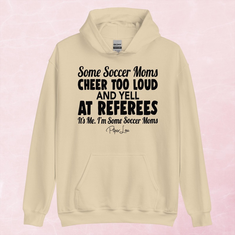 Some Soccer Moms Cheer Too Loud And Yell At Referees Graphic Hoodie