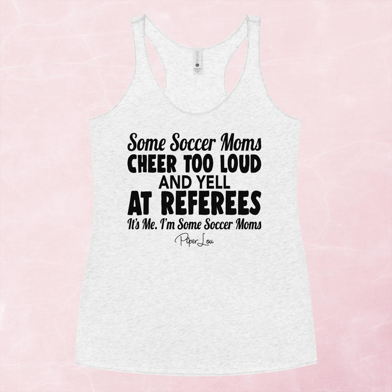 Some Soccer Moms Cheer Too Loud And Yell At Referees Graphic Tank Top