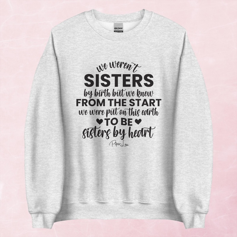 We Weren’t Sisters By Birth Graphic Crewneck Sweatshirt