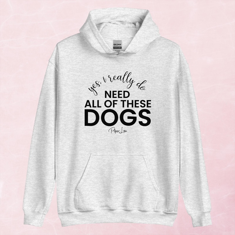 Yes I Really Do Need All Of These Dogs Graphic Hoodie