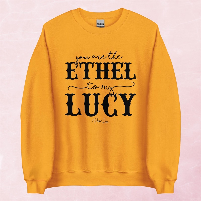 You Are The Ethel To My Lucy Graphic Crewneck Sweatshirt