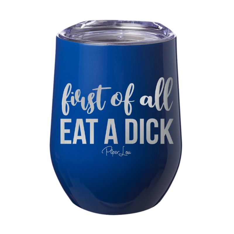 First Of All Eat A Dick 12oz Tumbler