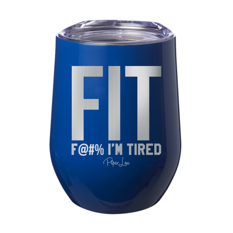 Fit Fuck I’m Tired 12oz Tumbler