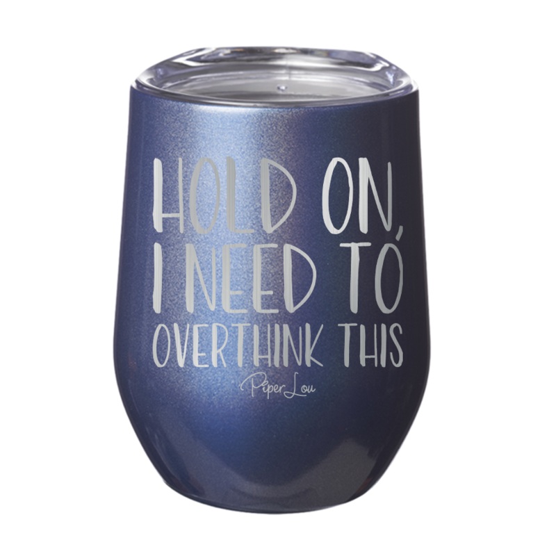 Hold On I Need To Overthink This 12oz Tumbler