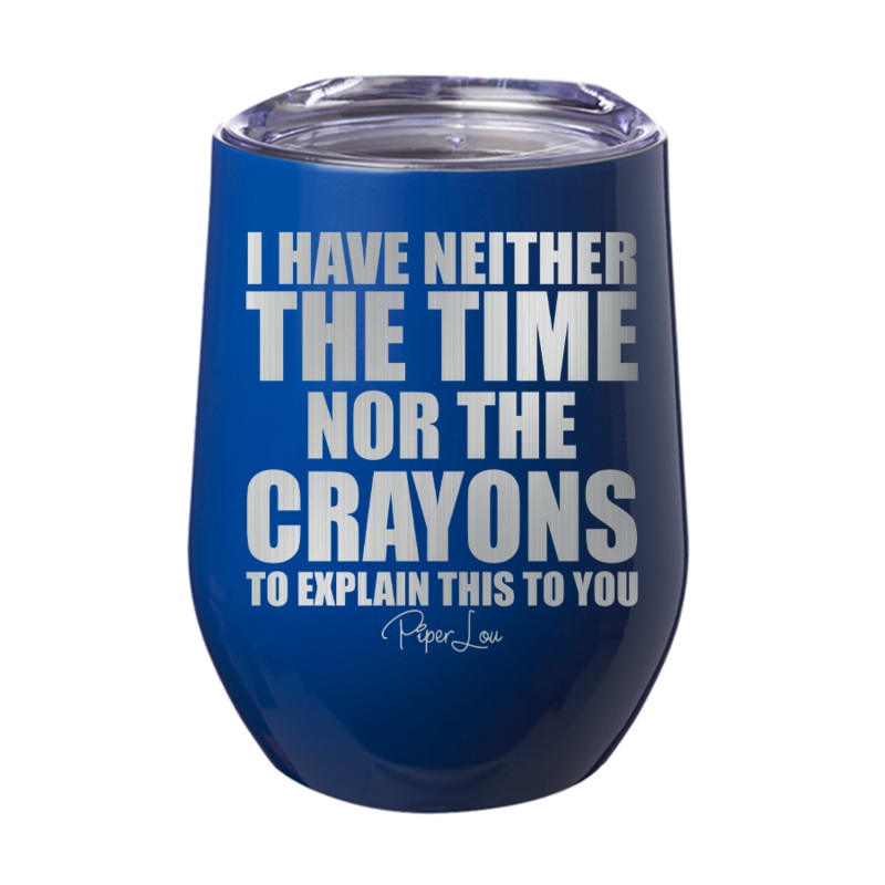I Have Neither The Time Nor The Crayons 12oz Tumbler