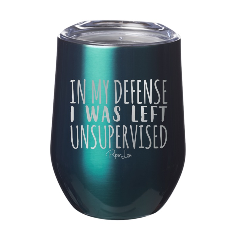 In My Defense I Was Left Unsupervised 12oz Tumbler