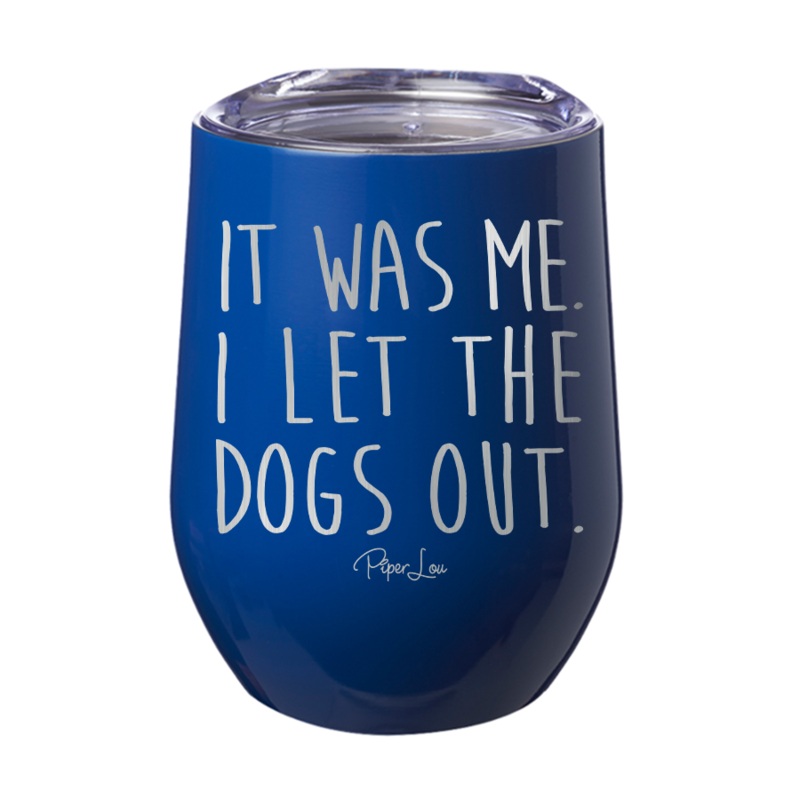 It Was Me I Let The Dogs Out 12oz Tumbler