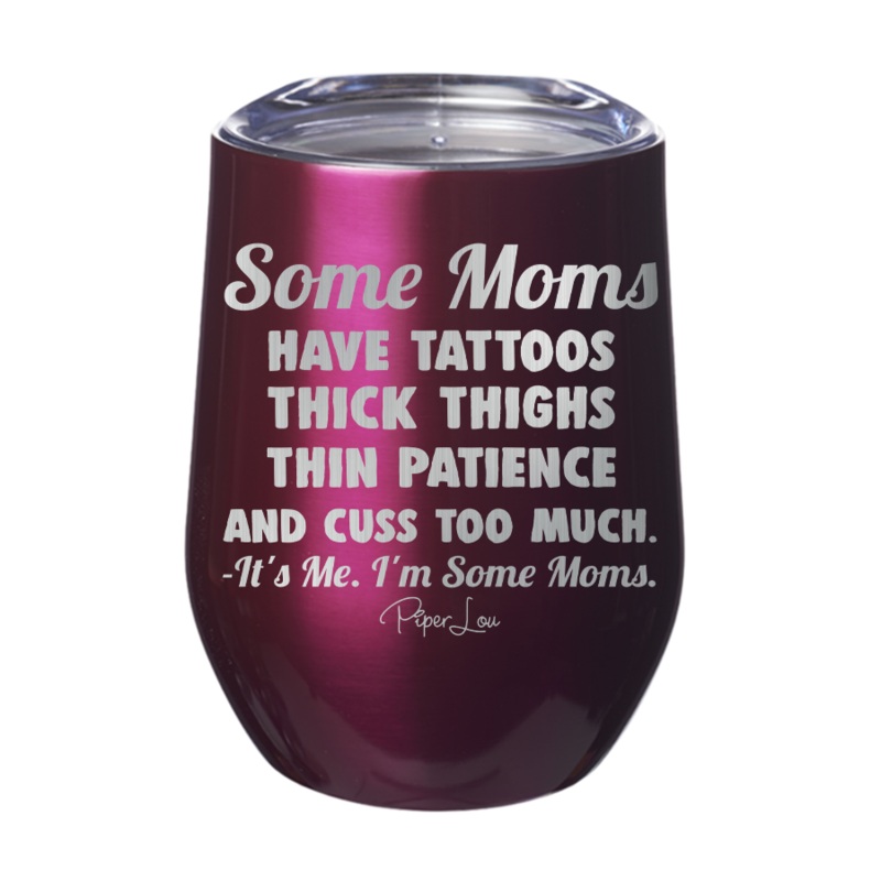 Some Moms Have Tattoos Thick Thighs Thin Patience 12oz Tumbler