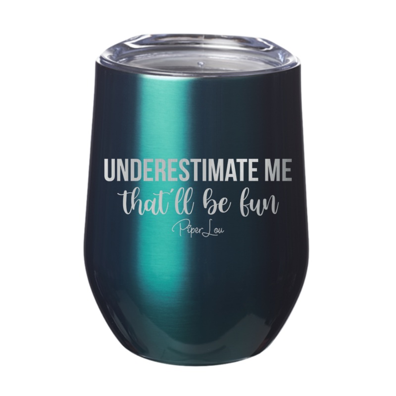 Underestimate Me That’ll Be Fun 12oz Tumbler