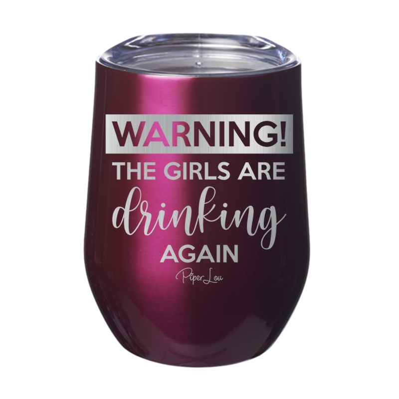 Warning The Girls Are Drinking Again 12oz Tumbler